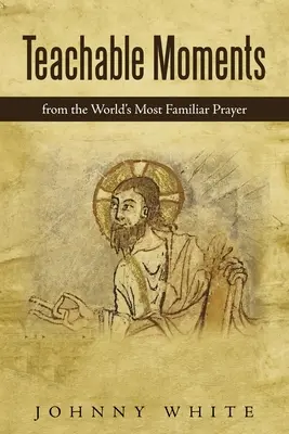 Momente de învățat: Din cea mai cunoscută rugăciune din lume - Teachable Moments: From the World's Most Familiar Prayer
