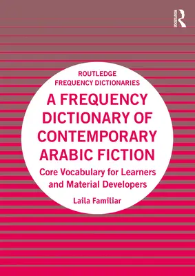 A Frequency Dictionary of Contemporary Arabic Fiction: Vocabular de bază pentru cursanți și dezvoltatori de materiale - A Frequency Dictionary of Contemporary Arabic Fiction: Core Vocabulary for Learners and Material Developers