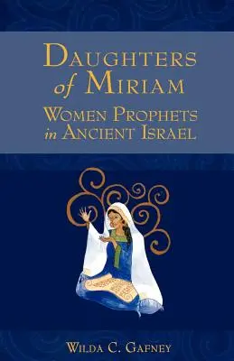 Fiicele lui Miriam: Femei profet în Israelul antic - Daughters of Miriam: Women Prophets in Ancient Israel