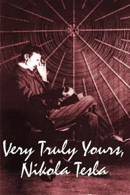 Foarte sincer, Nikola Tesla - Very Truly Yours, Nikola Tesla