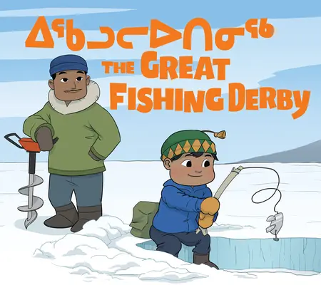 Marele derby al pescuitului: Ediție bilingvă în inuktitut și engleză - The Great Fishing Derby: Bilingual Inuktitut and English Edition