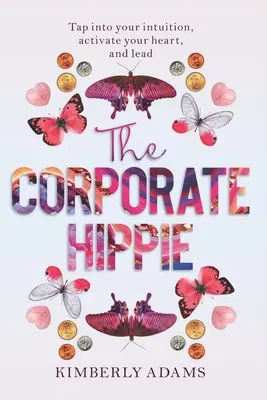 The Corporate Hippie: Exploatează-ți intuiția, activează-ți inima și condu - The Corporate Hippie: Tap into your intuition activate your heart and lead