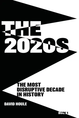 Anii 2020: Cel mai perturbator deceniu din istorie Cartea 1 - The 2020s: The Most Disruptive Decade in History Book 1