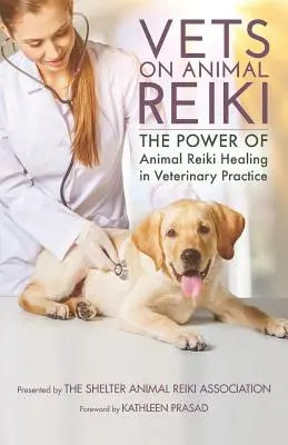 Vets on Animal Reiki: Puterea vindecării Reiki a animalelor în practica veterinară (The Power of Animal Reiki Healing in Veterinary Practice) - Vets on Animal Reiki: The Power of Animal Reiki Healing in Veterinary Practice