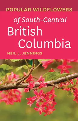 Flori sălbatice populare din partea central-sudică a Columbiei Britanice - Popular Wildflowers of South-Central British Columbia