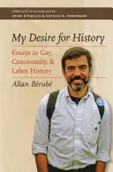 Dorința mea pentru istorie: Eseuri în istoria homosexualilor, a comunităților și a muncii - My Desire for History: Essays in Gay, Community, and Labor History