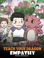 Învață-ți dragonul empatia: Ajută-ți dragonul să înțeleagă empatia. A Cute Children Story To Teach Kids Empathy, Compassion and Kindness. - Teach Your Dragon Empathy: Help Your Dragon Understand Empathy. A Cute Children Story To Teach Kids Empathy, Compassion and Kindness.