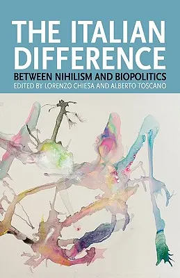 Diferența italiană: Între nihilism și biopolitică - The Italian Difference: Between Nihilism and Biopolitics