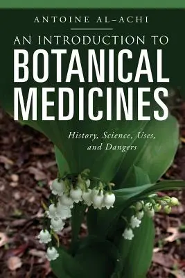 O introducere în medicamentele botanice: Istorie, știință, utilizări și pericole - An Introduction to Botanical Medicines: History, Science, Uses, and Dangers