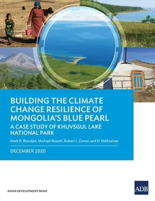 Consolidarea rezilienței la schimbările climatice a perlei albastre a Mongoliei: Studiul de caz al Parcului Național Lacul Khuvsgul - Building the Climate Change Resilience of Mongolia's Blue Pearl: The Case Study of Khuvsgul Lake National Park