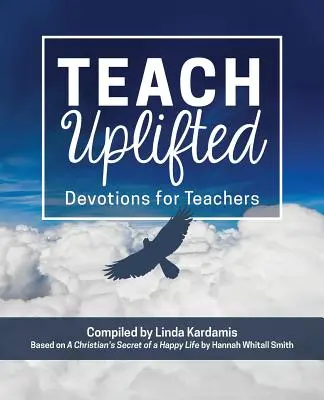 Teach Uplifted: Devoțiuni pentru profesori - Teach Uplifted: Devotions for Teachers