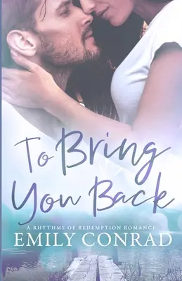 Să te aduc înapoi: Un roman creștin contemporan - To Bring You Back: A Contemporary Christian Romance