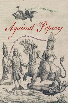 Against Popery: Marea Britanie, Imperiul și anticatolicismul - Against Popery: Britain, Empire, and Anti-Catholicism