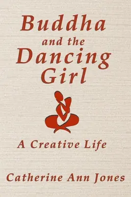 Buddha și fata dansatoare: O viață creativă - Buddha and the Dancing Girl: A Creative Life