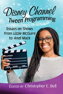 Programarea Disney Channel Tween: Eseuri despre emisiuni de la Lizzie McGuire la Andi Mack - Disney Channel Tween Programming: Essays on Shows from Lizzie McGuire to Andi Mack