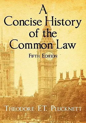 O istorie concisă a dreptului comun. Ediția a cincea. - A Concise History of the Common Law. Fifth Edition.
