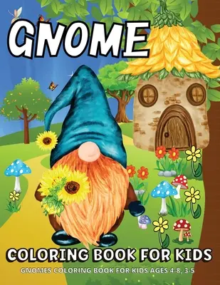 Gnome Carte de colorat: Gnomi Carte de colorat pentru copii cu vârsta cuprinsă între 4 și 8 ani Pagini de colorat cu gnomi pentru copii - Gnome Coloring Book: Gnomes Coloring Book For Kids Ages 4-8 Fun Gnome Coloring Pages For Children