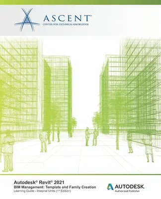 Autodesk Revit 2021 BIM Management: Template and Family Creation (unități imperiale): Autodesk Authorized Publisher - Autodesk Revit 2021 BIM Management: Template and Family Creation (Imperial Units): Autodesk Authorized Publisher