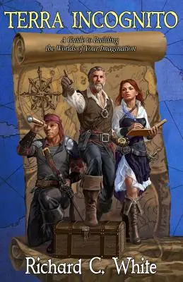 Terra Incognito: Un ghid pentru construirea lumilor imaginației tale - Terra Incognito: A Guide to Building the Worlds of Your Imagination