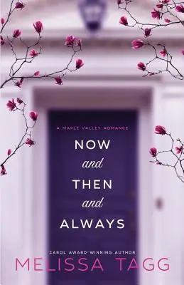 Acum și apoi și întotdeauna: A Maple Valley Romance - Now and Then and Always: A Maple Valley Romance