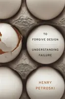 Să ierți designul: Înțelegerea eșecului - To Forgive Design: Understanding Failure