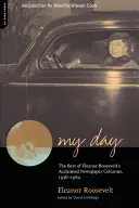 Ziua mea: Cele mai bune cronici de ziar ale aclamatei Eleanor Roosevelt, 1936-1962 - My Day: The Best of Eleanor Roosevelt's Acclaimed Newspaper Columns, 1936-1962