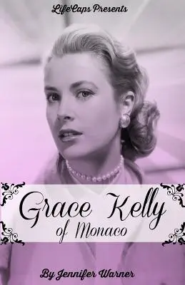 Grace Kelly de Monaco: Povestea inspirată a modului în care o vedetă americană de film a devenit prințesă - Grace Kelly of Monaco: The Inspiring Story of How An American Film Star Became a Princess