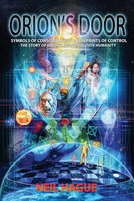 Ușa lui Orion: Simboluri ale conștiinței & schițe ale controlului - Povestea influenței lui Orion asupra umanității - Orion's Door: Symbols of Consciousness & Blueprints of Control - The Story of Orion's Influence Over Humanity