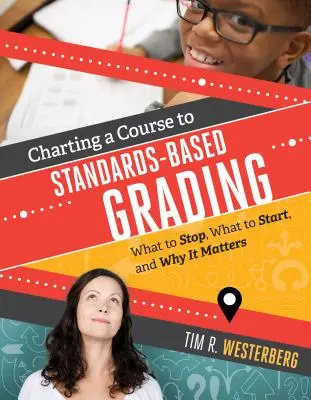 Trasarea unui curs către notarea bazată pe standarde: Ce să opriți, ce să începeți și de ce este important - Charting a Course to Standards-Based Grading: What to Stop, What to Start, and Why It Matters
