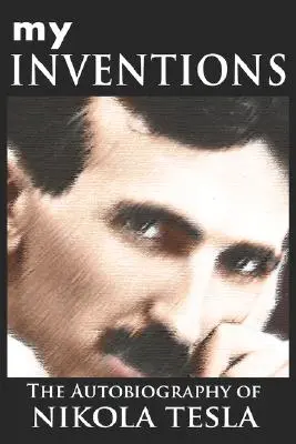 Invențiile mele: Autobiografia lui Nikola Tesla - My Inventions: The Autobiography of Nikola Tesla