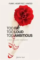 Too Fat Too Loud Too Ambitious: A Sexy Brilliant Handbook