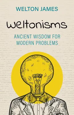 Weltonisms: Înțelepciune antică pentru probleme moderne - Weltonisms: Ancient Wisdom for Modern Problems