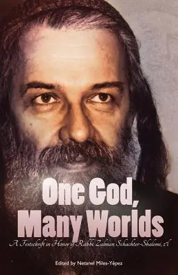 Un Dumnezeu, multe lumi: Învățături ale unui hasidism reînnoit: A Festschrift in Honor of Rabbi Zalman Schachter-Shalomi, z?l - One God, Many Worlds: Teachings of a Renewed Hasidism: A Festschrift in Honor of Rabbi Zalman Schachter-Shalomi, z?l