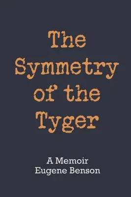 Simetria Tygerului (The Symmetry of the Tyger): A Memoir - The Symmetry of the Tyger: A Memoir