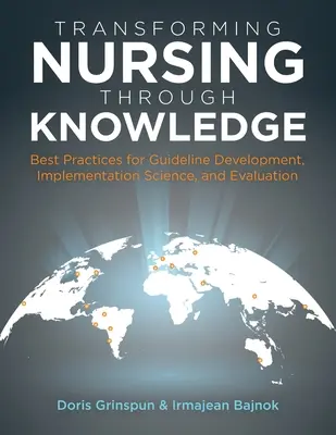 Transformarea asistenței medicale prin cunoaștere: Cele mai bune practici pentru elaborarea orientărilor, știința punerii în aplicare și evaluare - Transforming Nursing Through Knowledge: Best Practices for Guideline Development, Implementation Science, and Evaluation