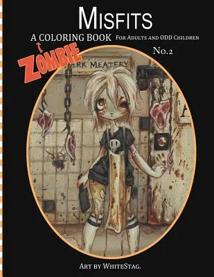Misfits o carte de colorat de zombie pentru adulți și copii ciudați Art by White Stag - Misfits A Zombie Coloring Book for Adults and Odd Children Art by White Stag