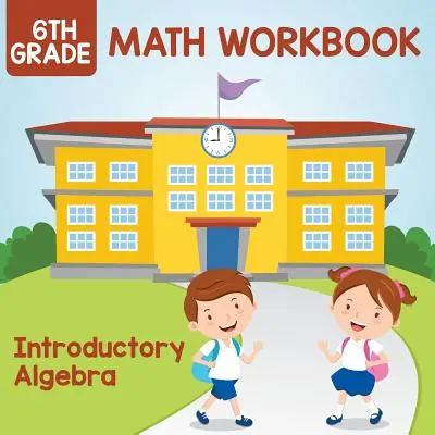 Caiet de matematică pentru clasa a 6-a: Introductory Algebra - 6th Grade Math Workbook: Introductory Algebra