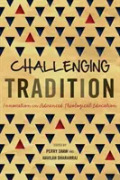 Provocarea tradiției: Inovație în învățământul teologic avansat - Challenging Tradition: Innovation in Advanced Theological Education