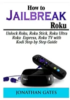 Cum să faci Jailbreak Roku: Deblocați Roku, Roku Stick, Roku Ultra, Roku Express, Roku TV cu Kodi Ghid pas cu pas - How to Jailbreak Roku: Unlock Roku, Roku Stick, Roku Ultra, Roku Express, Roku TV with Kodi Step by Step Guide