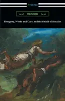 Teogonia, Lucrări și zile, și Scutul lui Heracles: (Traducere de Hugh G. Evelyn-White) - Theogony, Works and Days, and the Shield of Heracles: (Translated by Hugh G. Evelyn-White)