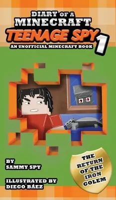 Jurnalul unui spion adolescent Minecraft: Cartea 1: Întoarcerea Golemului de Fier (O carte Minecraft neoficială) - Diary Of A Minecraft Teenage Spy: Book 1: The Return Of The Iron Golem (An Unofficial Minecraft Book)