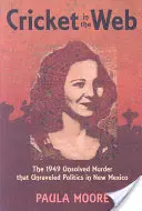 Cricket in the Web: Crima nerezolvată din 1949 care a dezvăluit politica din New Mexico - Cricket in the Web: The 1949 Unsolved Murder That Unraveled Politics in New Mexico
