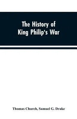 The history of King Philip's war; also of expeditions against the French and Indians in the eastern parts of New-England, in the years 1689, 1690, 169