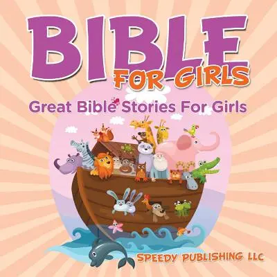 Biblie pentru fete: Povești biblice minunate pentru fete - Bible For Girls: Great Bible Stories For Girls