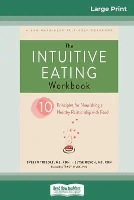 Cartea de lucru pentru mâncatul intuitiv: Zece principii pentru hrănirea unei relații sănătoase cu mâncarea (16pt Large Print Edition) - The Intuitive Eating Workbook: Ten Principles for Nourishing a Healthy Relationship with Food (16pt Large Print Edition)