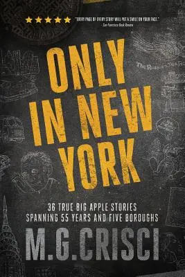Numai în New York: 36 de povești adevărate din Big Apple care se întind pe o perioadă de 55 de ani și cinci cartiere - Only in New York: 36 true Big Apple stories spanning 55 years and five boroughs