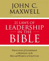 21 de legi ale leadershipului în Biblie: Învățând să conduci de la bărbații și femeile din Scriptură - 21 Laws of Leadership in the Bible: Learning to Lead from the Men and Women of Scripture