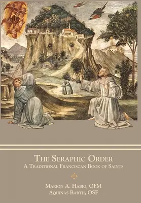 Ordinul serafic: O carte franciscană tradițională a sfinților - The Seraphic Order: A Traditional Franciscan Book of Saints