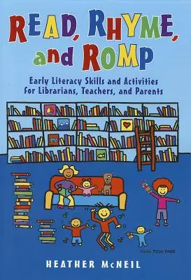 Read, Rhyme, and Romp: Abilități și activități de alfabetizare timpurie pentru bibliotecari, profesori și părinți - Read, Rhyme, and Romp: Early Literacy Skills and Activities for Librarians, Teachers, and Parents