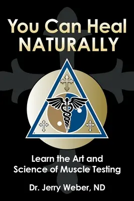 Te poți vindeca natural: Învață arta și știința testării mușchilor - You Can Heal Naturally: Learn the Art and Science of Muscle Testing